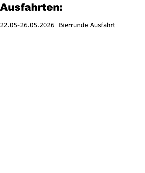 Ausfahrten:  22.05-26.05.2026		Bierrunde Ausfahrt